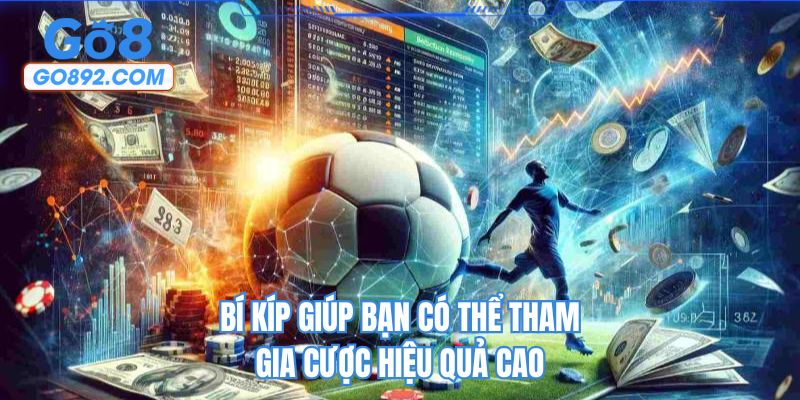 Bí kíp giúp bạn có thể tham gia cược hiệu quả cao
