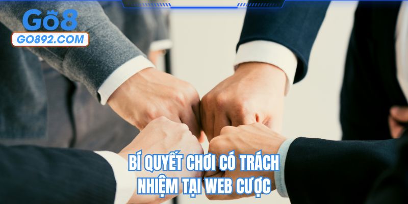 Bí quyết chơi có trách nhiệm tại web cược