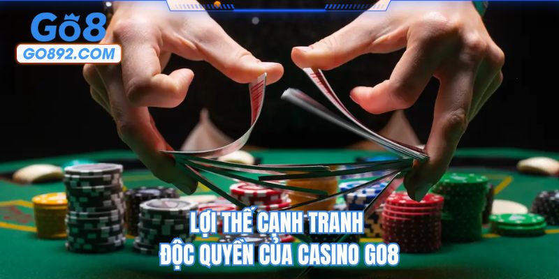 Lợi thế cạnh tranh độc quyền của casino GO8