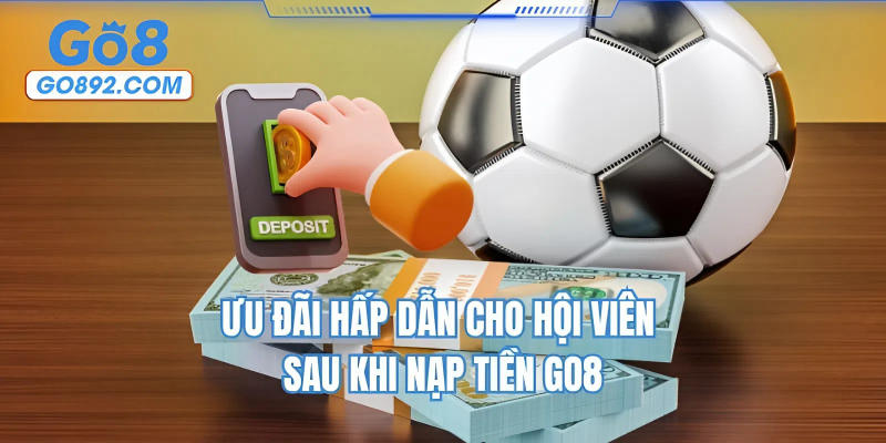 Ưu đãi hấp dẫn cho hội viên sau khi nạp tiền GO8