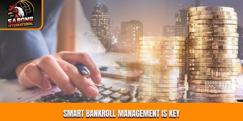 Smart bankroll management is key